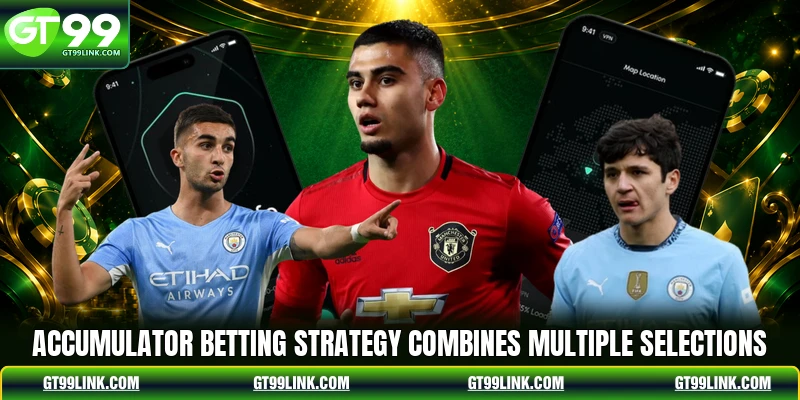 Accumulator Betting strategy combines multiple selections