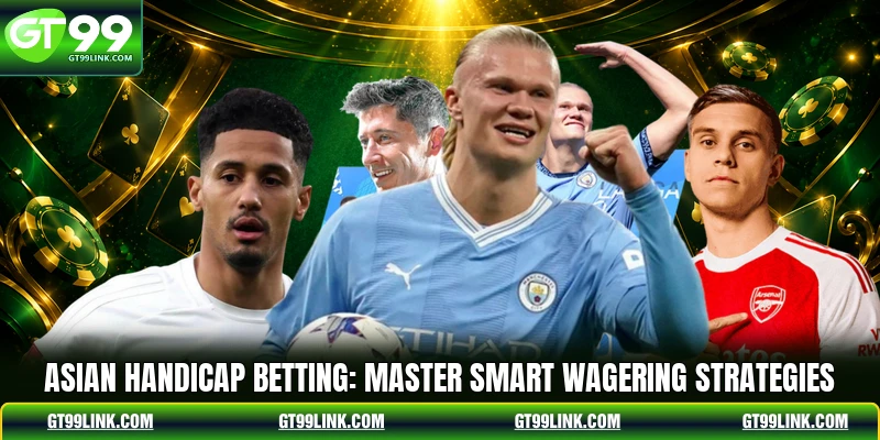 Asian Handicap Betting: Master Smart Wagering Strategies