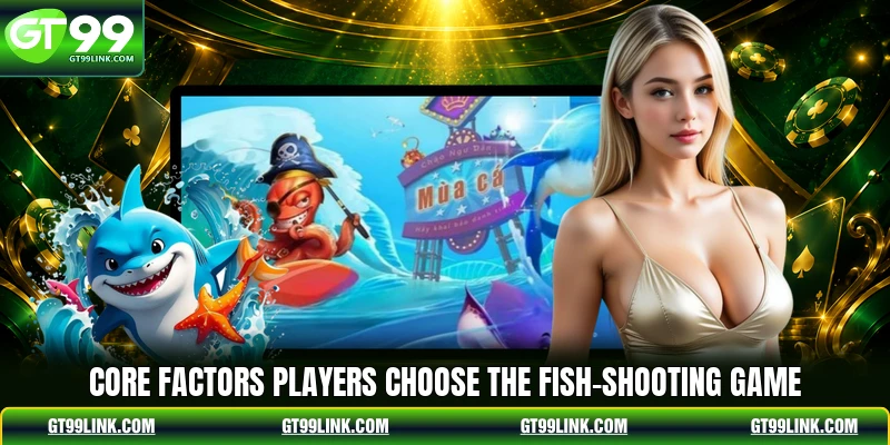 Core factors players choose the fish-shooting game