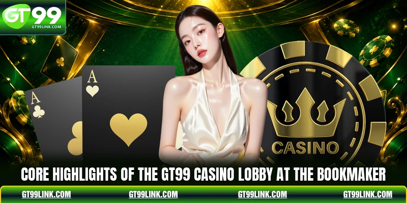 Core highlights of the GT99 Casino lobby at the bookmaker
