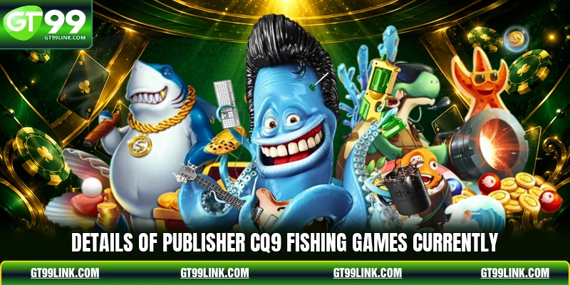 Details of publisher CQ9 Fishing Games currently