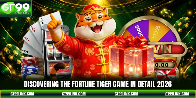 Discovering the Fortune Tiger game in detail 2026