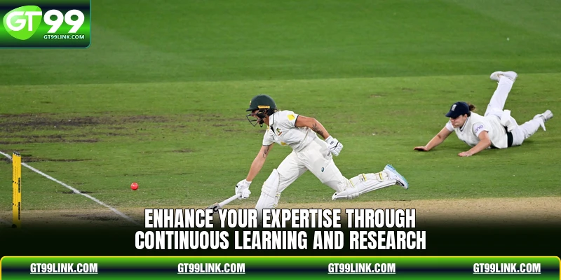 Enhance your expertise through continuous learning and research