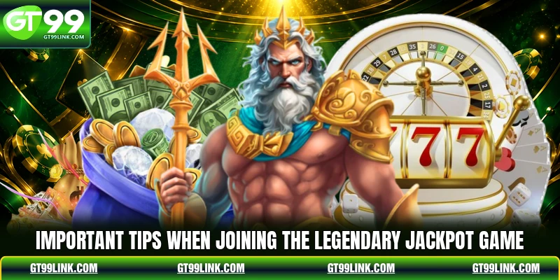 Important tips when joining the legendary jackpot game