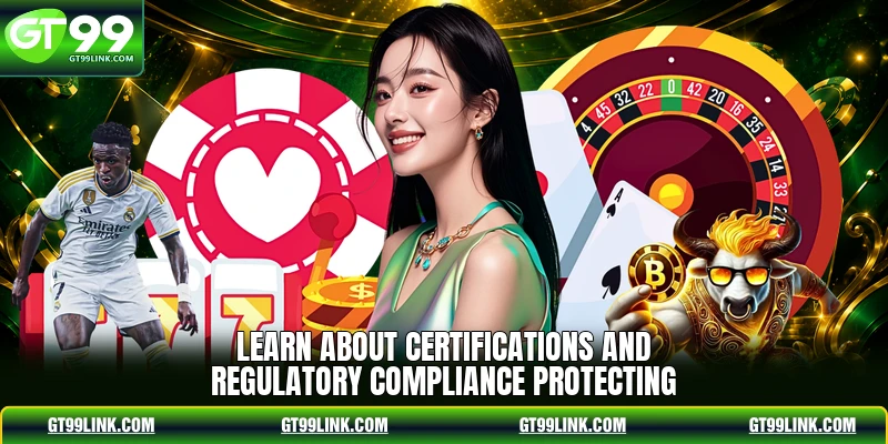 Learn about certifications and regulatory compliance protecting