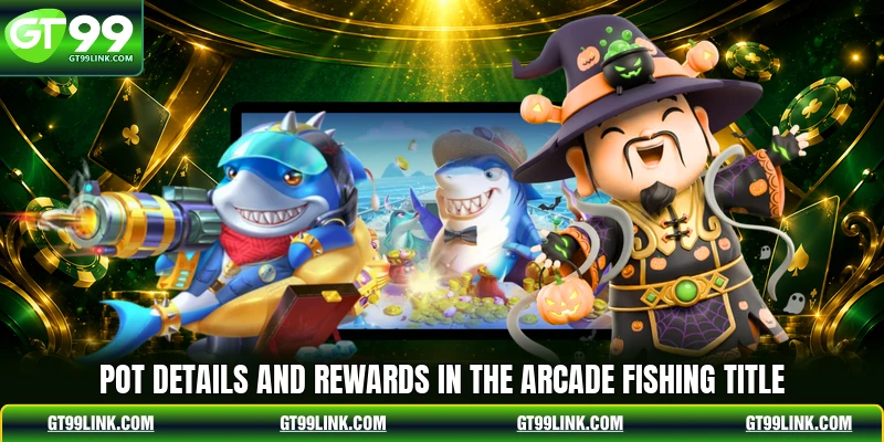 Pot details and rewards in the arcade fishing title