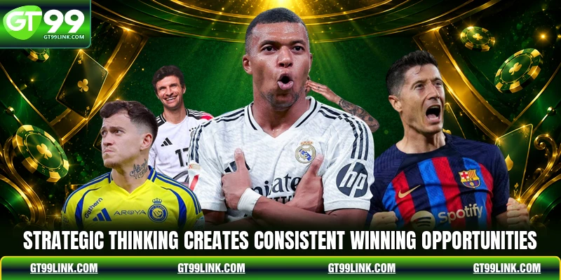 Strategic thinking creates consistent winning opportunities
