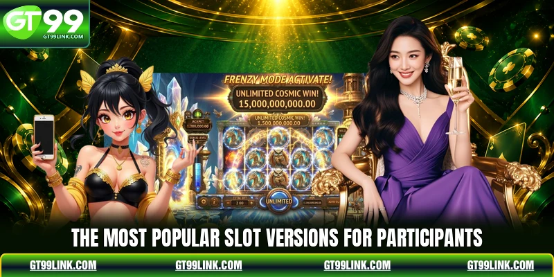 The most popular slot versions for participants