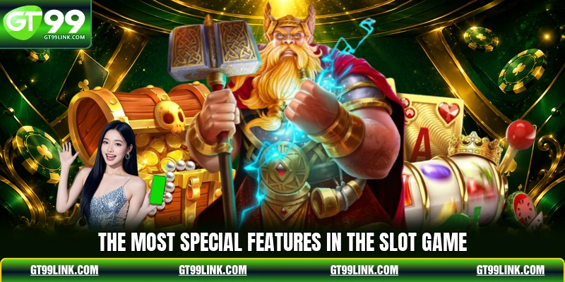 The most special features in the slot game