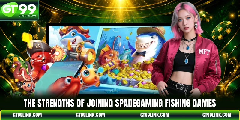The strengths of joining Spadegaming Fishing Games