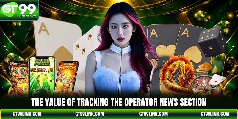 The value of tracking the operator news section