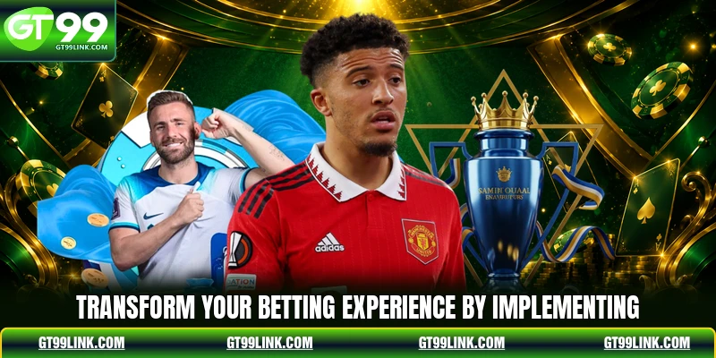 Transform your betting experience by implementing